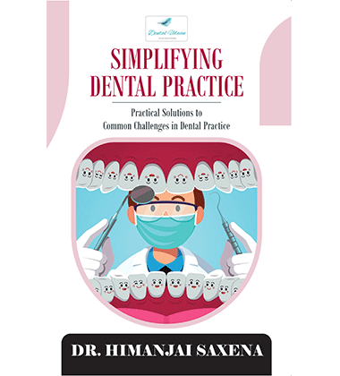 Simplifying Dental Practice: Practical Solutions to Common Challenges in Dental Practice