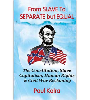From Slave to Separate but Equal by Paul Kalra