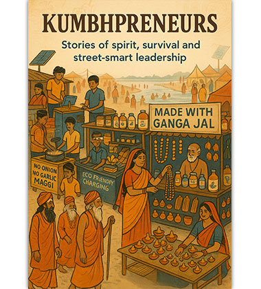 Kumbhppreneurs: Stories of Spirit, Survival and Street-Smart Leadership Kumbhppreneurs: Stories of Spirit, Survival and Street-Smart Leadership