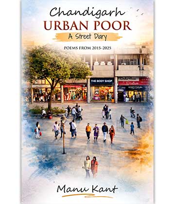 Chandigarh Urban Poor: A Street Diary, Poems from 2015–2025